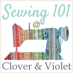 Sewing 101 @ Clover & Violet